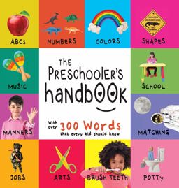 Preschooler's Handbook ABC'S, Numbers, Colors, Shapes, Matching, School, Manners, Potty and Jobs, with 300 Words That Every Kid Should Know  9781772263237 Front Cover