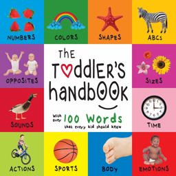 Toddler's Handbook Numbers, Colors, Shapes, Sizes, ABC Animals, Opposites, and Sounds, with over 100 Words That Every Kid Should Know 1st 9781772263398 Front Cover