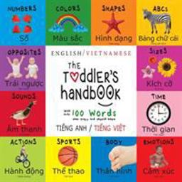 Toddler's Handbook Bilingual (English / Vietnamese) (Ti&amp;#7871;ng Anh / Ti&amp;#7871;ng Vi&amp;#7879;t) Numbers, Colors, Shapes, Sizes, ABC Animals, Opposites, and Sounds, with over 100 Words That Every Kid Should Know: Engage Early Readers: Children's Learning Books 1st 9781772264395 Front Cover