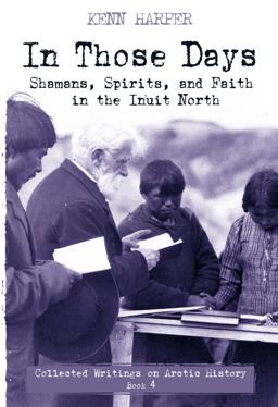 In Those Days: Shamans, Spirits, and Faith in the Inuit North  9781772272543 Front Cover