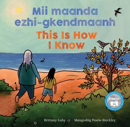 Mii Maanda Ezhi-Gkendmaanh / This Is How I Know Mii Maanda Ezhi-Gkendmaanh / This Is How I Know
