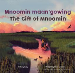 Mnoomin Maan'gowing / the Gift of Mnoomin Mnoomin Maan'gowing / the Gift of Mnoomin