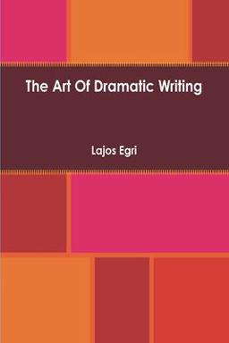 Art of Dramatic Writing Its Basis in the Creative Interpretation of Human Motives  9781773237589 Front Cover