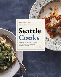 Seattle Cooks Signature Recipes from the City's Best Chefs and Bartenders  9781773270357 Front Cover