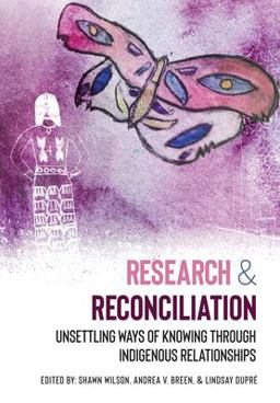 Research and Reconciliation: Unsettling Ways of Knowing Through Indigenous Relationships 1st 9781773381152 Front Cover