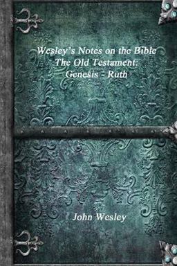 Wesley's Notes on the Bible - the Old Testament