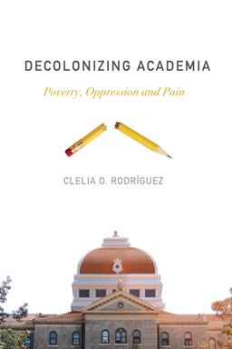 Decolonizing Academia Poverty, Oppression and Pain  9781773630748 Front Cover
