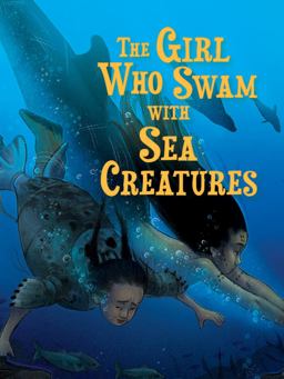 The Girl Who Swam with Sea Creatures The Girl Who Swam with Sea Creatures
