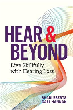 Hear and Beyond Live Skillfully with Hearing Loss 2022 9781774581605 Front Cover