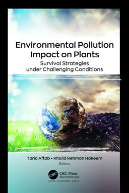 Environmental Pollution Impact on Plants Survival Strategies under Challenging Conditions 1st 9781774911242 Front Cover