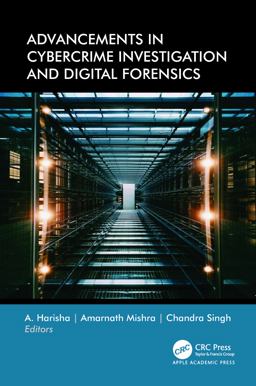 Advancements in Cybercrime Investigation and Digital Forensics Advancements in Cybercrime Investigation and Digital Forensics