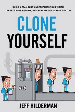 Clone Yourself Build a Team That Understands Your Vision, Shares Your Passion, and Runs Your Business for You  9781775038337 Front Cover