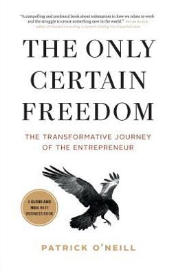 Only Certain Freedom The Transformative Journey of the Entrepreneur  9781775172208 Front Cover
