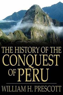 The History of the Conquest of Peru