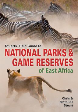 Stuarts' Field Guide to National Parks and Game Reserves of East Africa  9781775840626 Front Cover