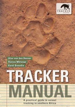 Tracker Manual A Practical Guide to Animal Tracking in Southern Africa  9781775843351 Front Cover