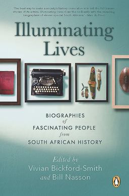 Illuminating Lives: Biographies of Fascinating People from South African History 1st 9781776092642 Front Cover