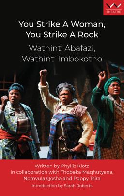 You Strike a Woman, You Strike a Rock / Wathint’abafazi, Wathint’imbokodo: A Play  9781776147205 Front Cover
