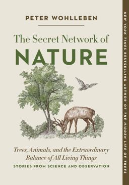 Secret Network of Nature Trees, Animals, and the Extraordinary Balance of All Living Things-- Stories from Science and Observation  9781778400346 Front Cover