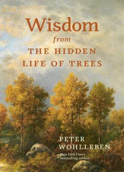 Wisdom from the Hidden Life of Trees Wisdom from the Hidden Life of Trees