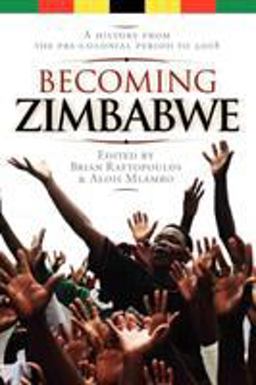 Becoming Zimbabwe A History from the Pre-colonial Period To 2008  9781779220837 Front Cover