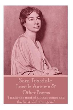 Sara Teasdale - Love in Autumn & Other Poems