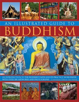 Illustrated Guide to Buddhism An Introduction to the Buddhist Faith and Its Practice Worldwide, in over 300 Artworks and Photographs  9781780190235 Front Cover