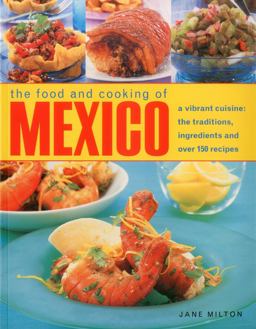 Food and Cooking of Mexico A vibrant cuisine: the traditions, ingredients and over 150 Recipes  9781780190631 Front Cover