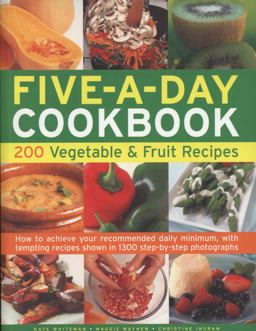 The Five-a-Day Cookbook: 200 Vegetable and Fruit Recipes