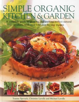 Simple Organic Kitchen and Garden A Complete Guide to Growing and Cooking Perfect Natural Produce, with over 150 Step-By-step Recipes  9781780191065 Front Cover