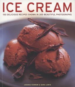 Ice Cream 150 Delicious Recipes Shown in 300 Beautiful Photographs  9781780191607 Front Cover