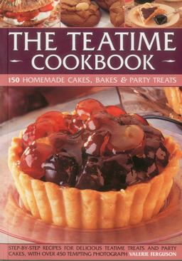 Teatime Cookbook - 150 Homemade Cakes, Bakes and Party Treats