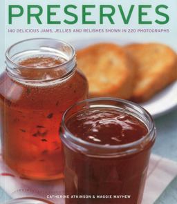 Preserves 140 Delicious Jams, Jellies and Relishes Shown in 220 Photographs  9781780191713 Front Cover