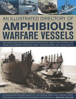 Illustrated Directory of Amphibious Warfare Vessels A Country-By-Country Guide to 130 Landing Ships and Landing Craft, Wth over 210 Wartime and Modern Photographs  9781780192437 Front Cover