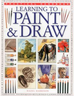 Practical Handbook A Superb Guide to the Fundamentals of Working with Charcoals, Pencils, Pen and Ink, As Well As in Waterpaints, Oils, Acrylics and Pastels: Learning to Paint and Draw  9781780193427 Front Cover