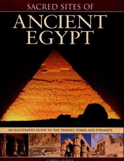 Sacred Sites of Ancient Egypt The Illustrated Guide to the Temples, Tombs and Pyramids  9781780193540 Front Cover