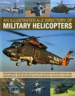 Illustrated a-Z Directory of Military Helicopters Featuring over 80 Helicopters Shown in More Than 300 Historical and Modern Photographs  9781780193717 Front Cover