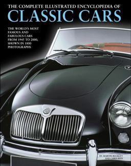 Complete Illustrated Encyclopedia of Classic Cars The World's Most Famous and Fabulous Cars, from 1945 To 2000  9781780193977 Front Cover