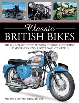 Classic British Bikes The Golden Age of the British Motorcycle, Featuring 100 Machines Shown in over 200 Photographs  9781780194141 Front Cover