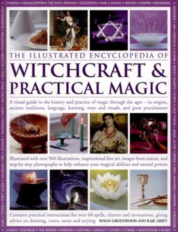 Illustrated Encyclopedia of Witchcraft and Practical Magic A Visual Guide to the History and Practice of Magic Through the Ages - Its Origins, Ancient Traditions, Lanugage, Learning, Ways and Rituals, and Great Practitioners  9781780194301 Front Cover