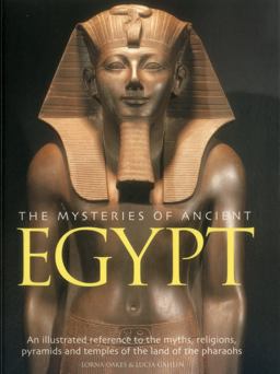 Mysteries of Ancient Egypt An Illustrated Reference to the Myths, Religions, Pyramids and Temples of the Land of the Pharoahs  9781780194417 Front Cover