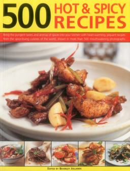 500 Hot and Spicy Recipes Bring the Pungent Tastes and Aromas of Spices into Your Kitchen with Heart-Warming, Piquant Recipes from the Spice-Loving Cuisines of the World, Shown in More Than 500 Mouthwatering Photographs  9781780194455 Front Cover
