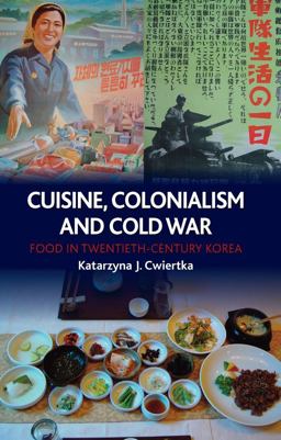 Cuisine, Colonialism and Cold War Food in Twentieth-Century Korea  9781780230252 Front Cover