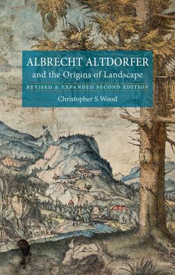 Albrecht Altdorfer and the Origins of Landscape Revised and Expanded Second Edition 2nd 9781780230801 Front Cover