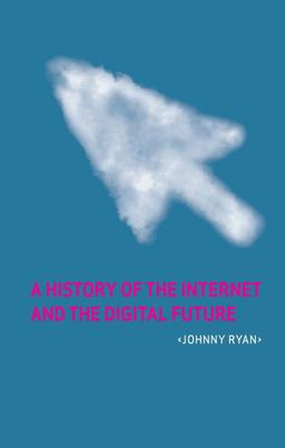 History of the Internet and the Digital Future  9781780231129 Front Cover