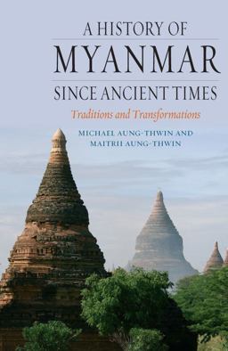 History of Myanmar since Ancient Times Traditions and Transformations  9781780231723 Front Cover