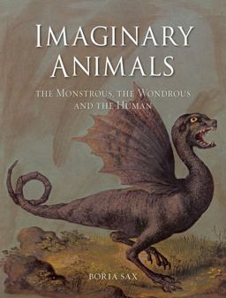 Imaginary Animals The Monstrous, the Wondrous and the Human  9781780231730 Front Cover