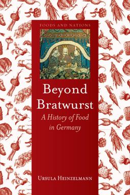 Beyond Bratwurst A History of Food in Germany  9781780232720 Front Cover