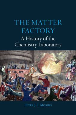 The Matter Factory: A History of the Chemistry Laboratory  9781780234427 Front Cover