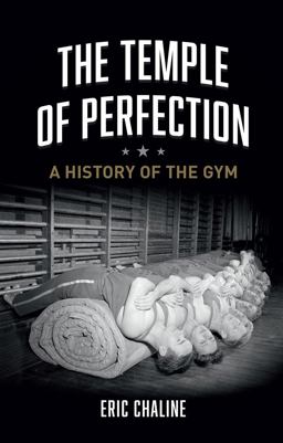 Temple of Perfection A History of the Gym  9781780234496 Front Cover